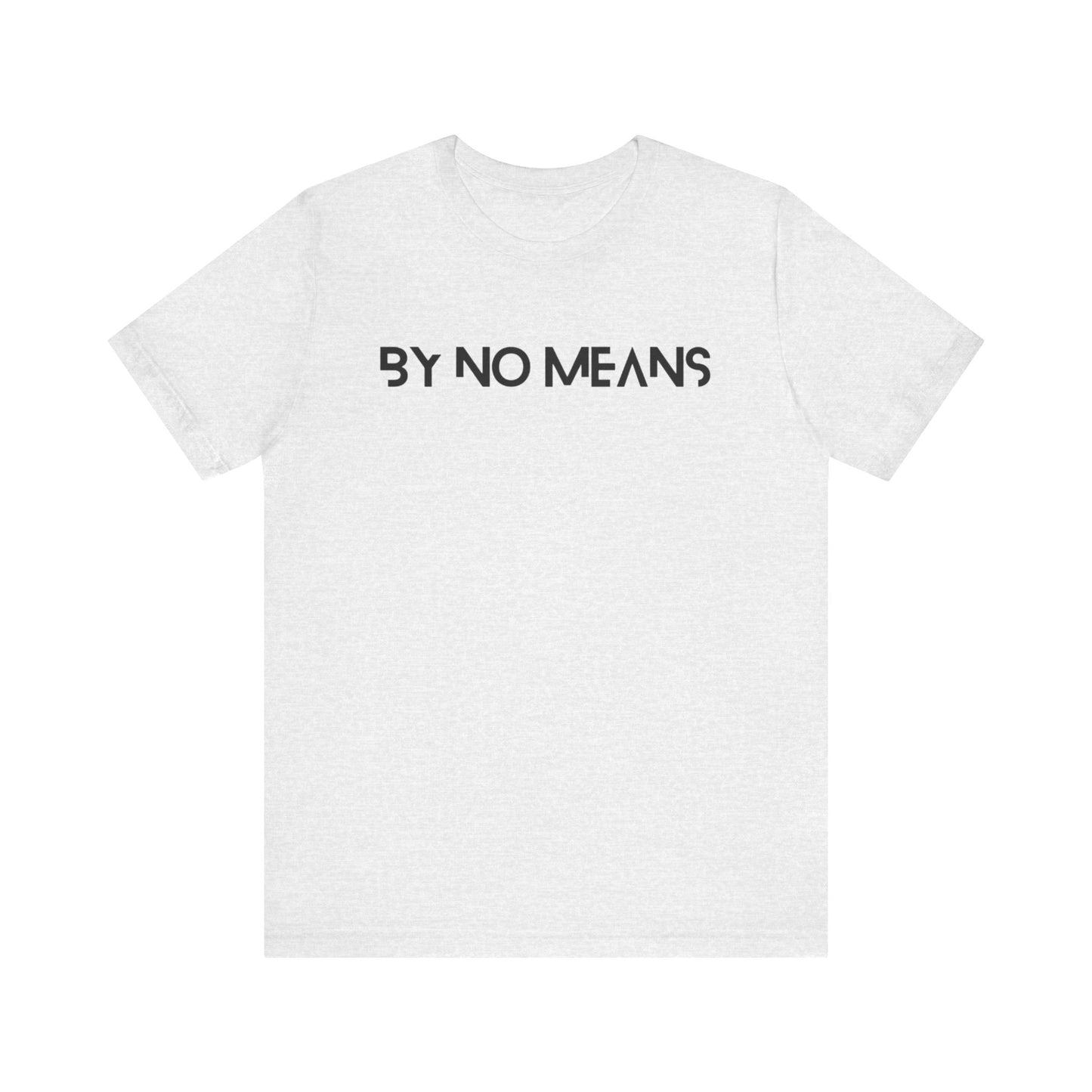 By No Means Tee