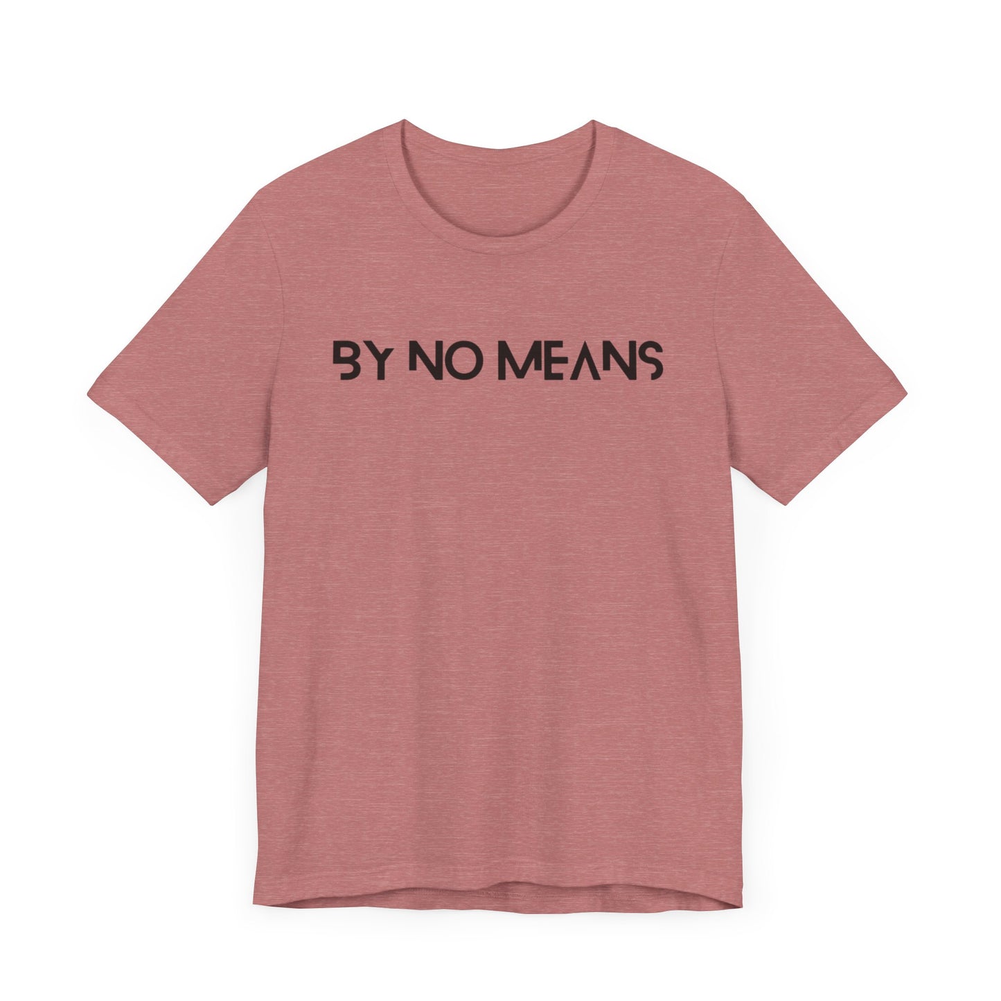 By No Means Tee