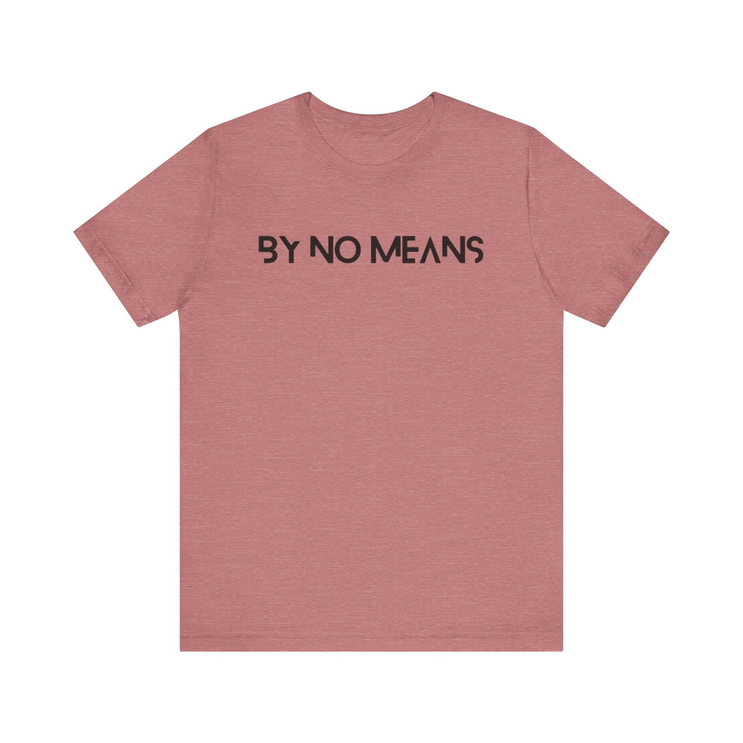 By No Means Tee