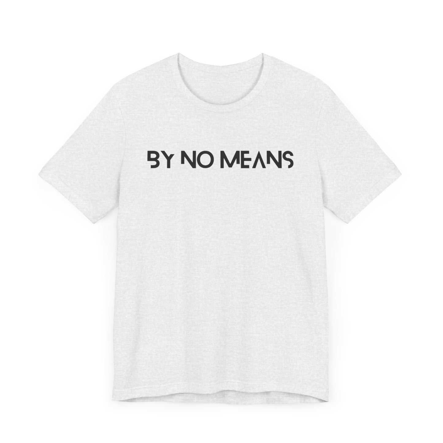 By No Means Tee