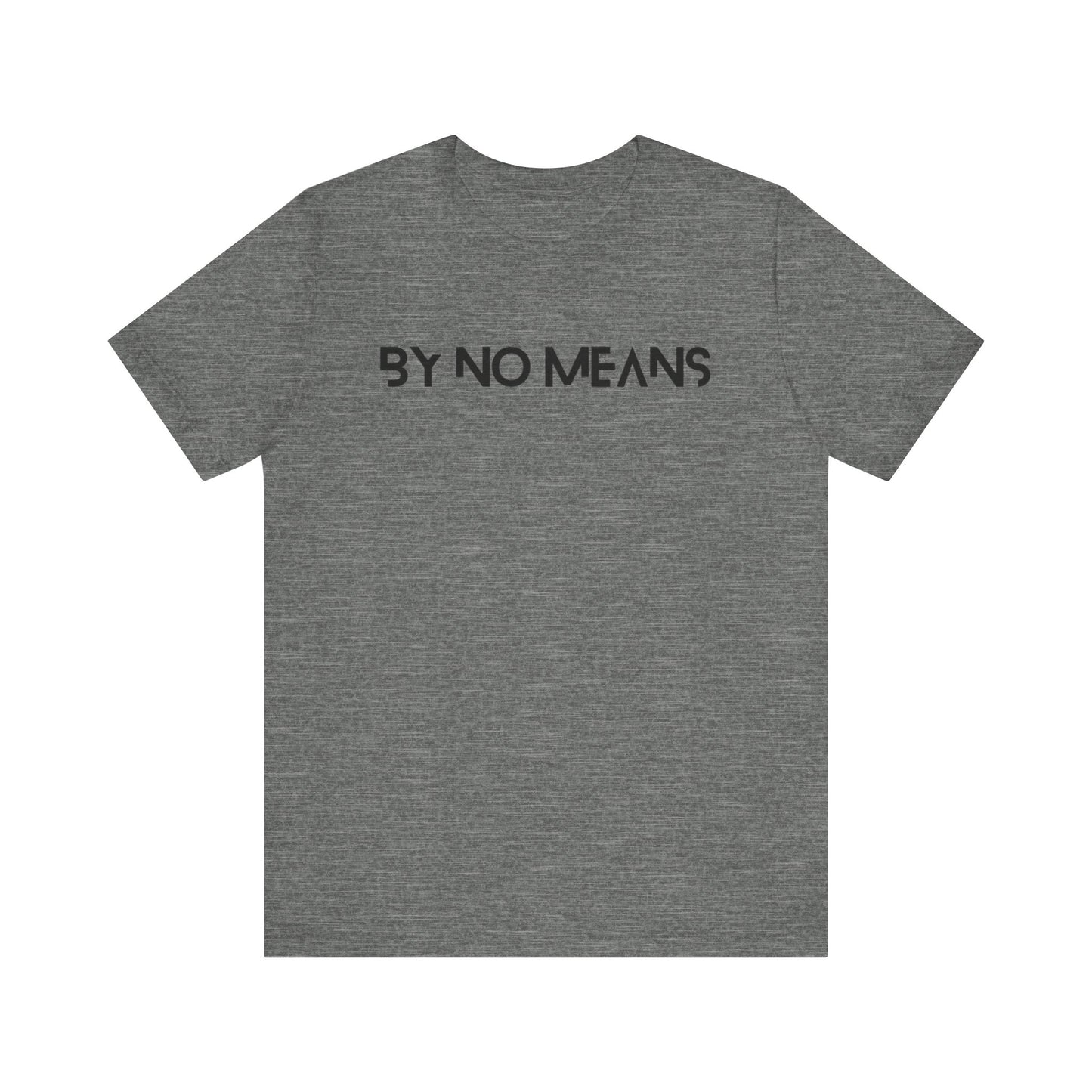 By No Means Tee
